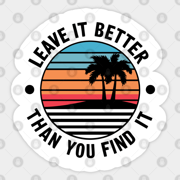 Earth Day Leave it Better Than You Found It Sticker by Shopinno Shirts